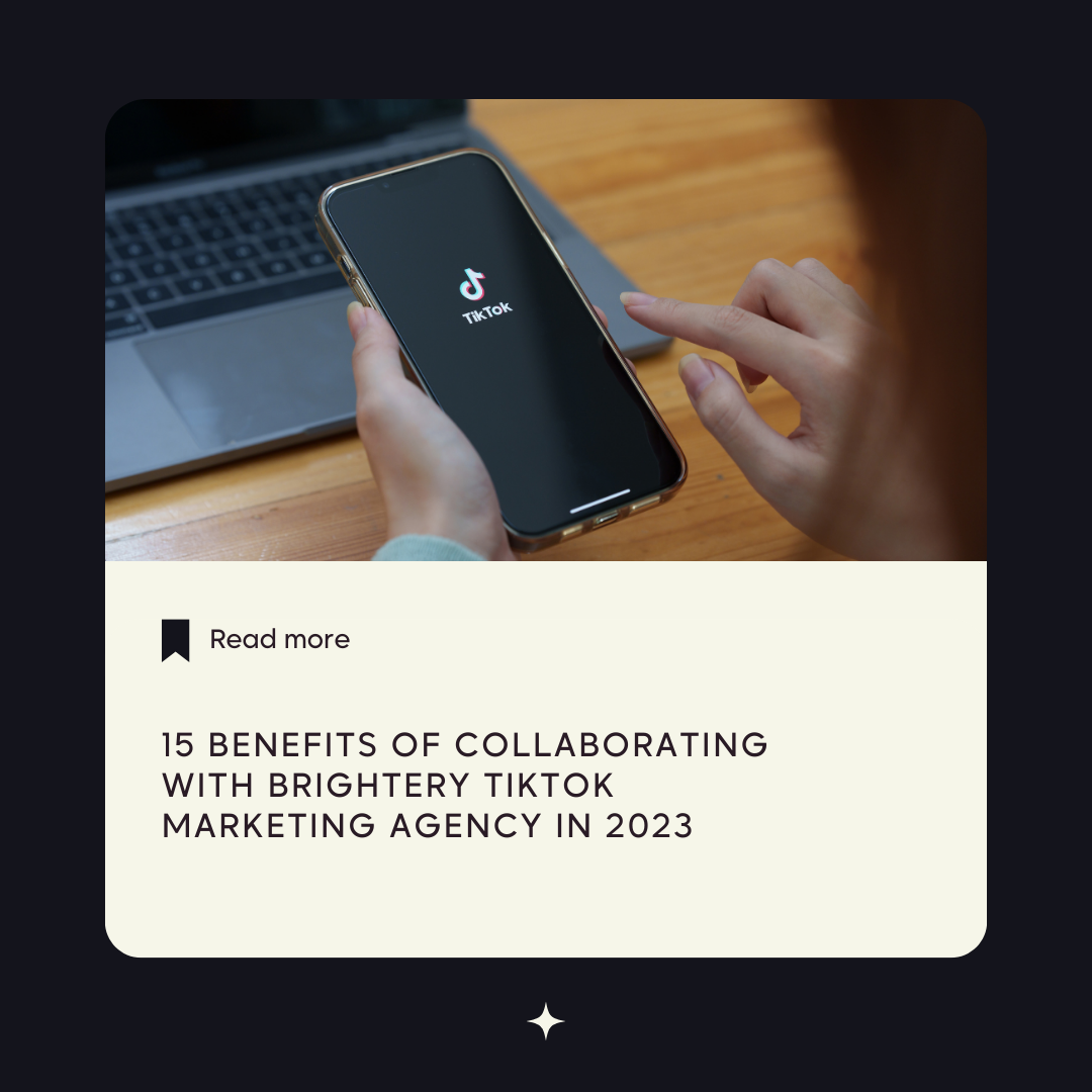 15 Benefits of Collaborating with Brightery TikTok Marketing Agency in 2023