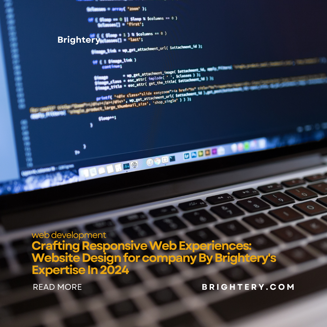 Crafting Responsive Web Experiences: website design for company By Brightery's Expertise In 2024