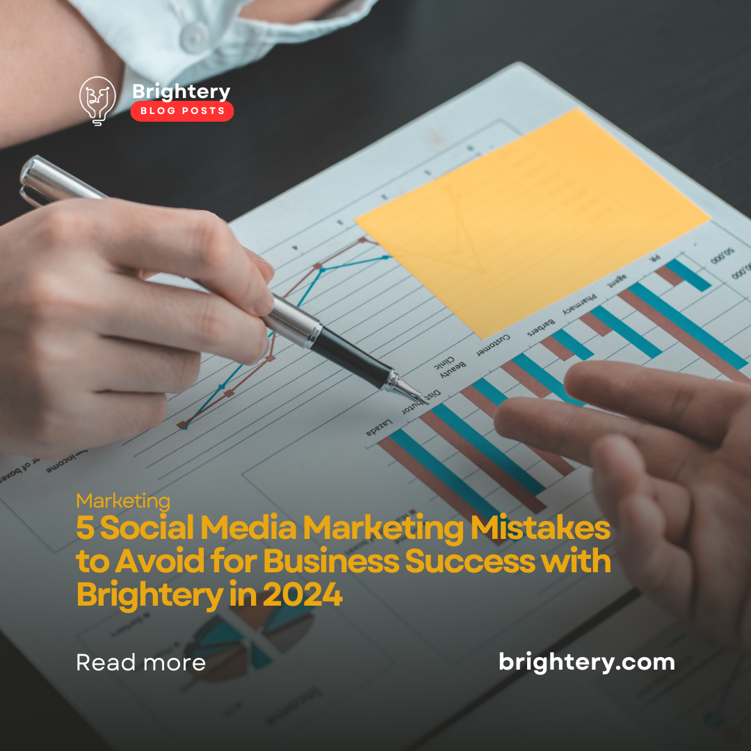 5 Social Media Marketing Mistakes to Avoid for Business Success with Brightery in 2024