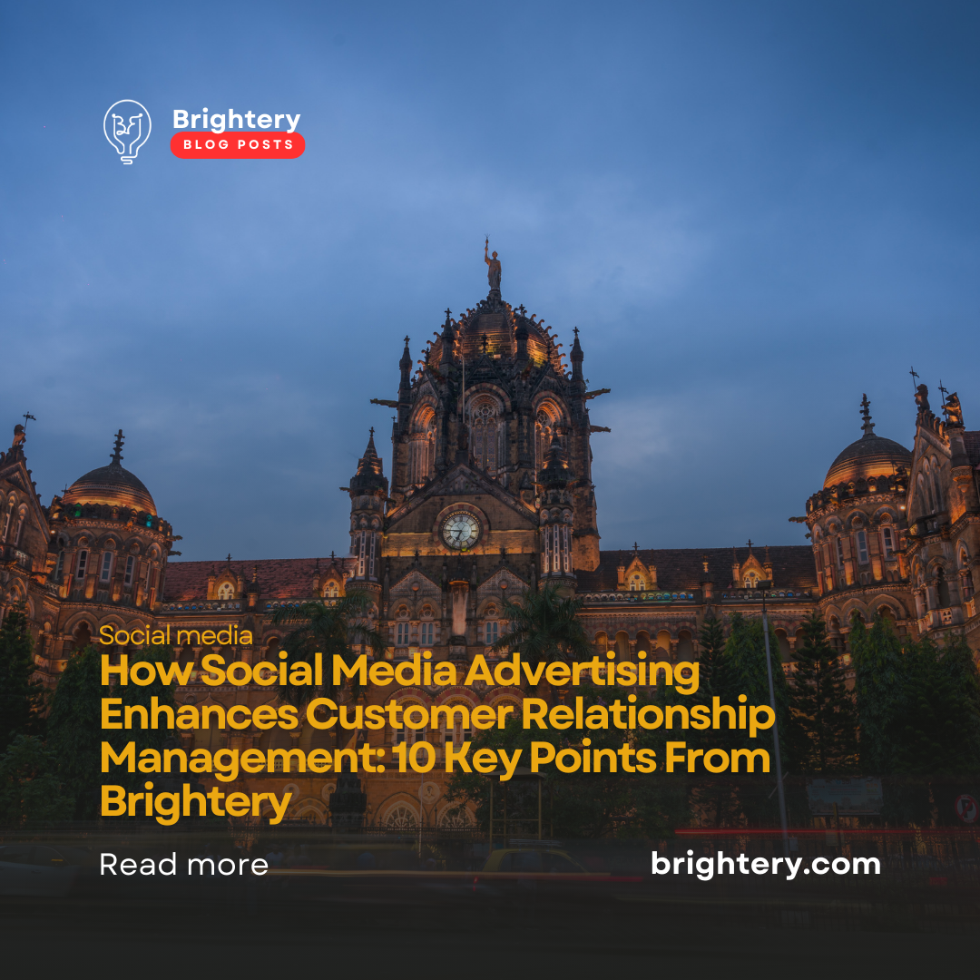 How Social Media Advertising Enhances Customer Relationship Management: 10 Key Points From Brightery