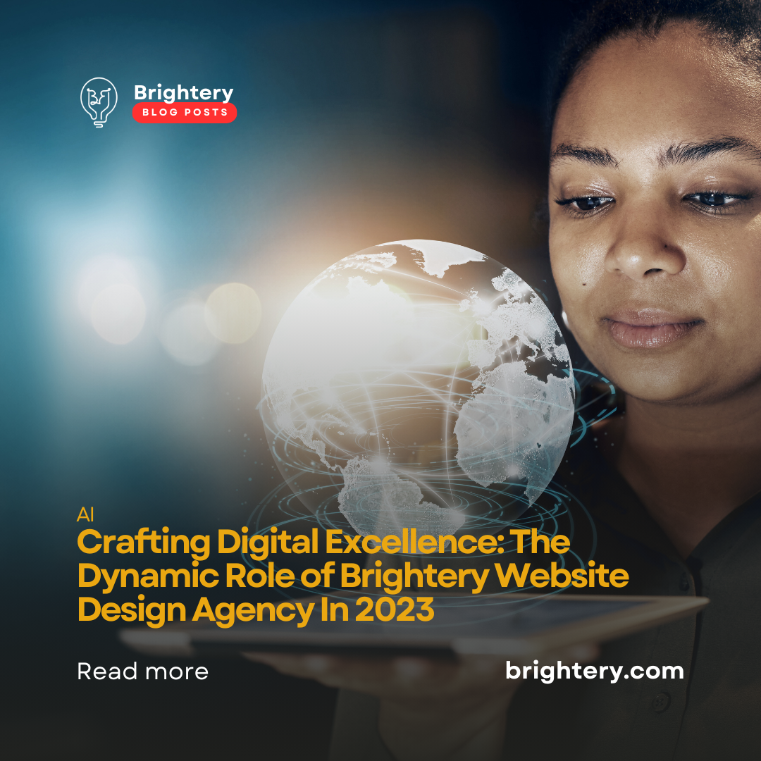Crafting Digital Excellence: The Dynamic Role of Brightery Website Design Agency In 2023
