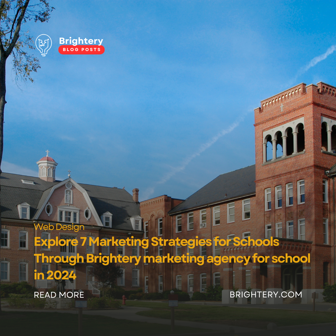 Explore 7 Marketing Strategies for Schools Through Brightery marketing agency for school  in 2024