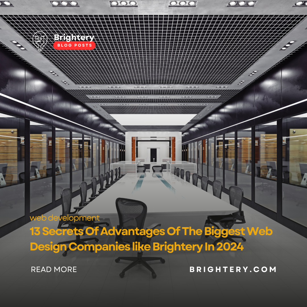 13 Secrets Of Advantages Of The Biggest Web Design Companies like Brightery In 2024