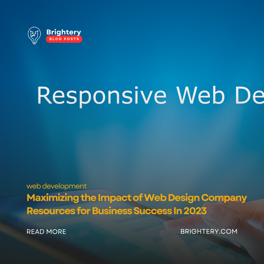 Maximizing the Impact of Web Design Company Resources for Business Success In 2023