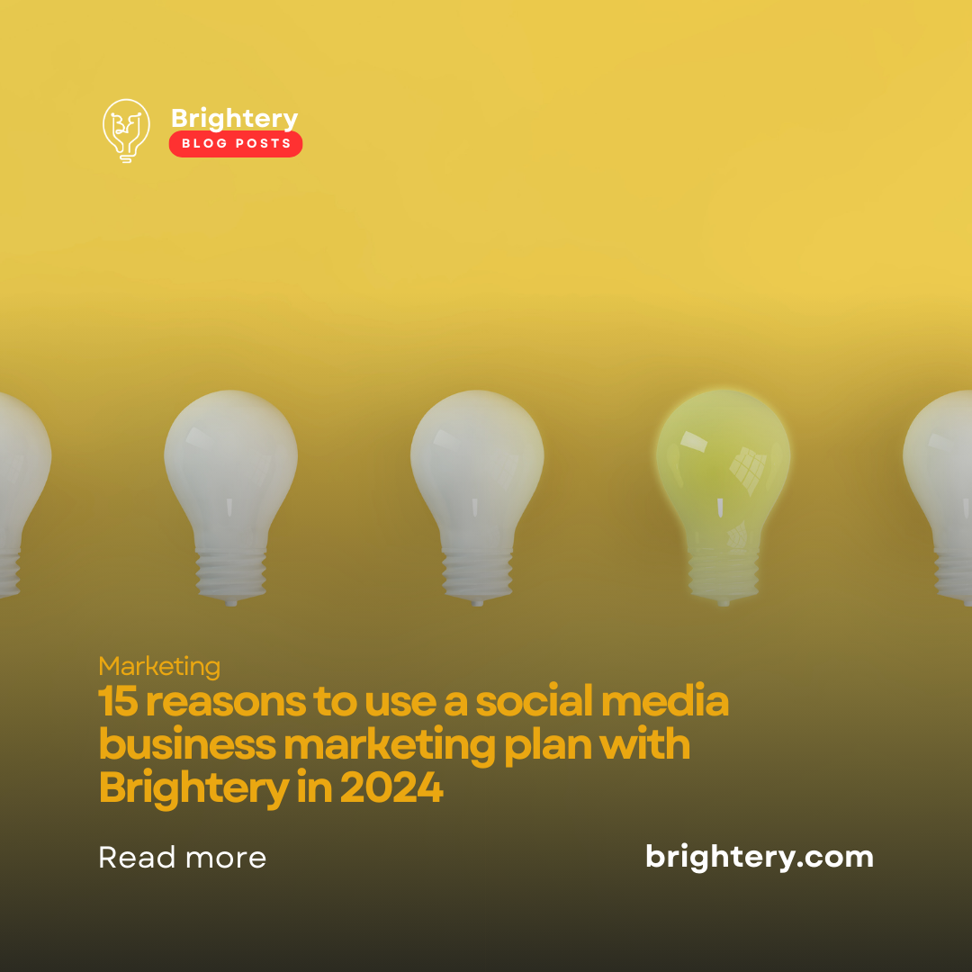 15 reasons to use a social media business marketing plan with Brightery in 2024