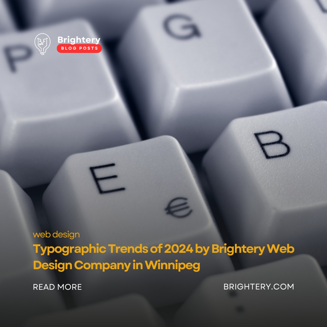 Typographic Trends of 2024  by Brightery Web Design Company in Winnipeg