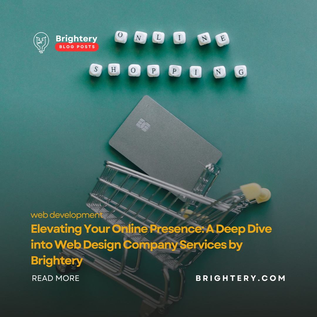 Elevating Your Online Presence: A Deep Dive into Web Design Company Services by Brightery