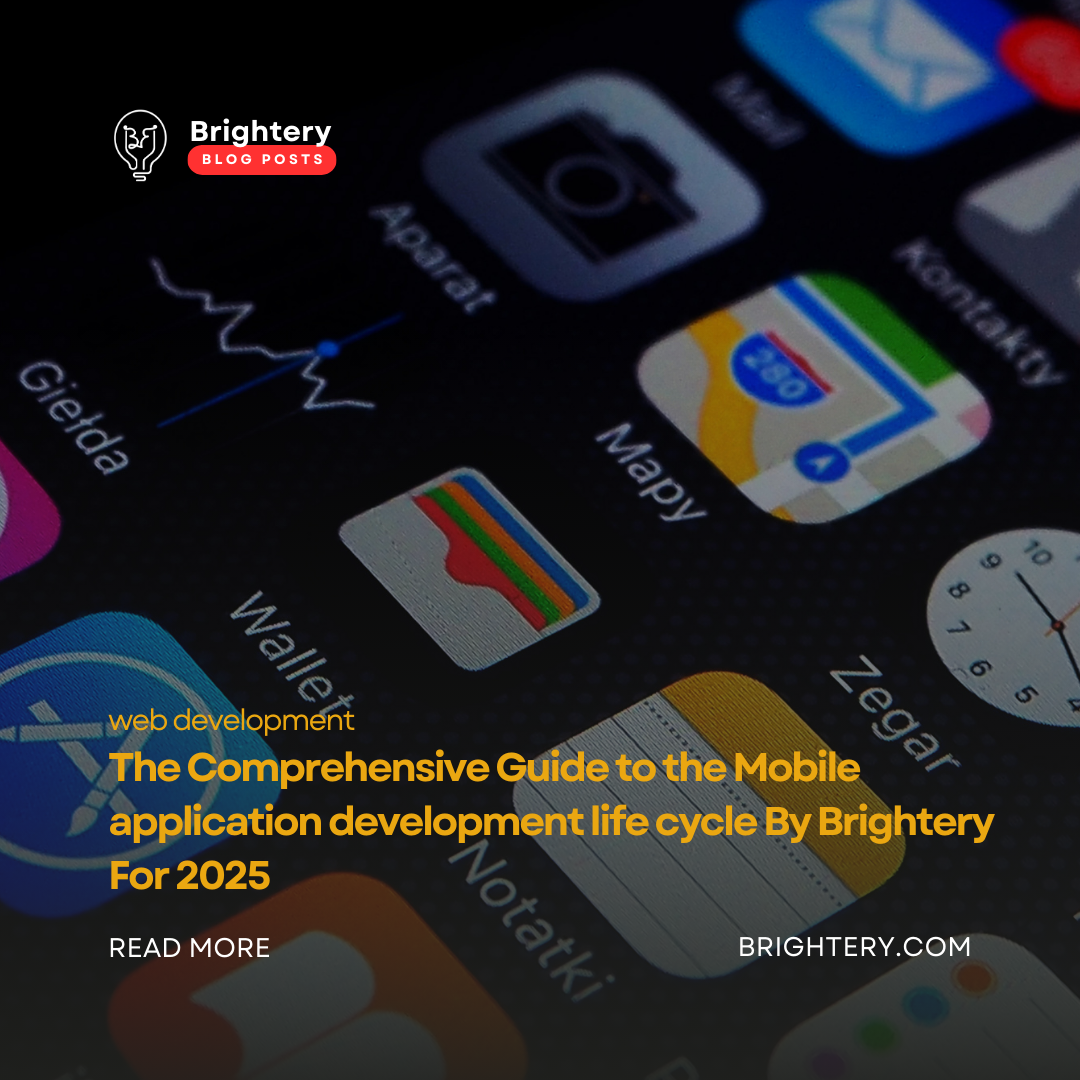 The Comprehensive Guide to the Mobile application development life cycle By Brightery For 2025