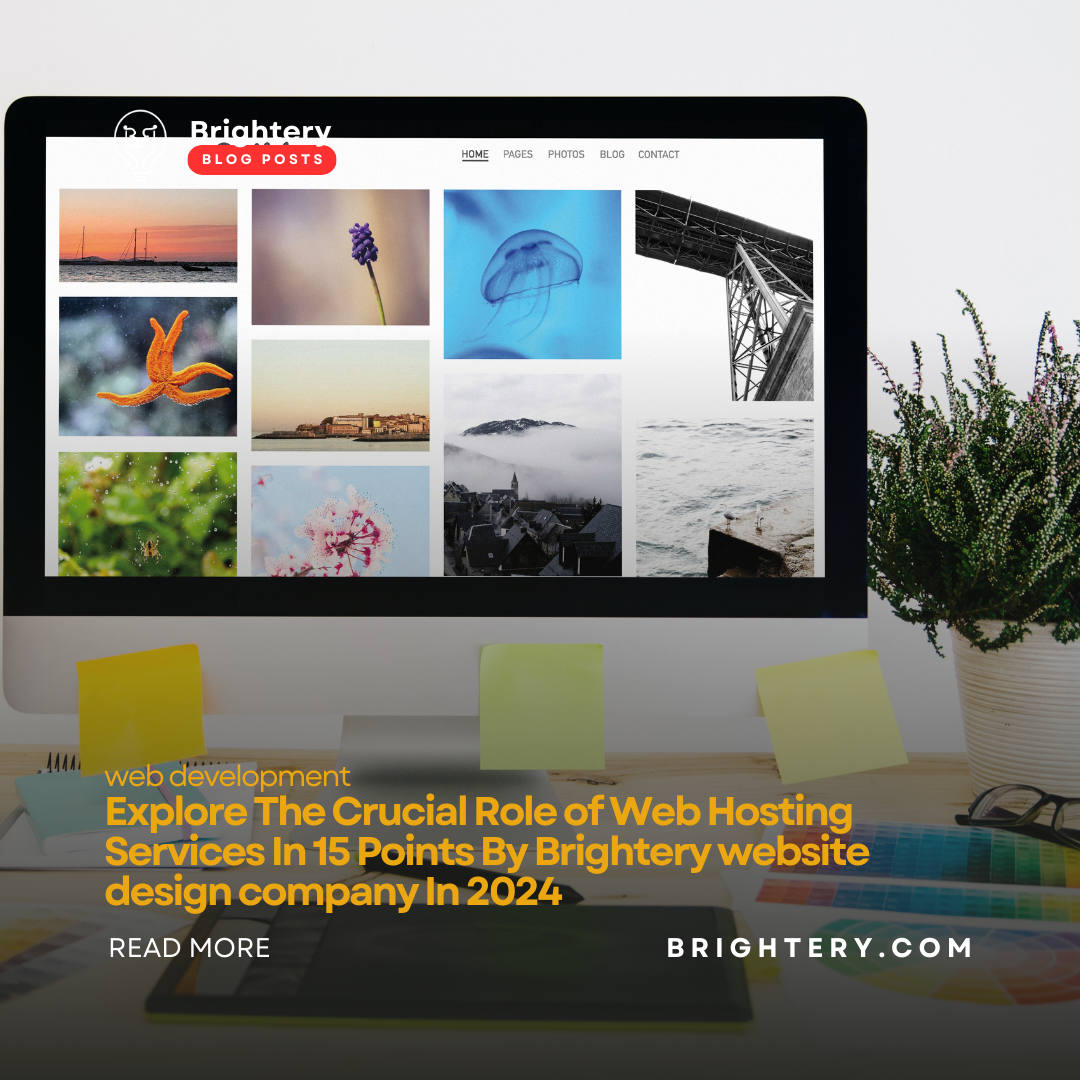 Explore The Crucial Role of Web Hosting Services In 15 Points By Brightery website design company In 2024