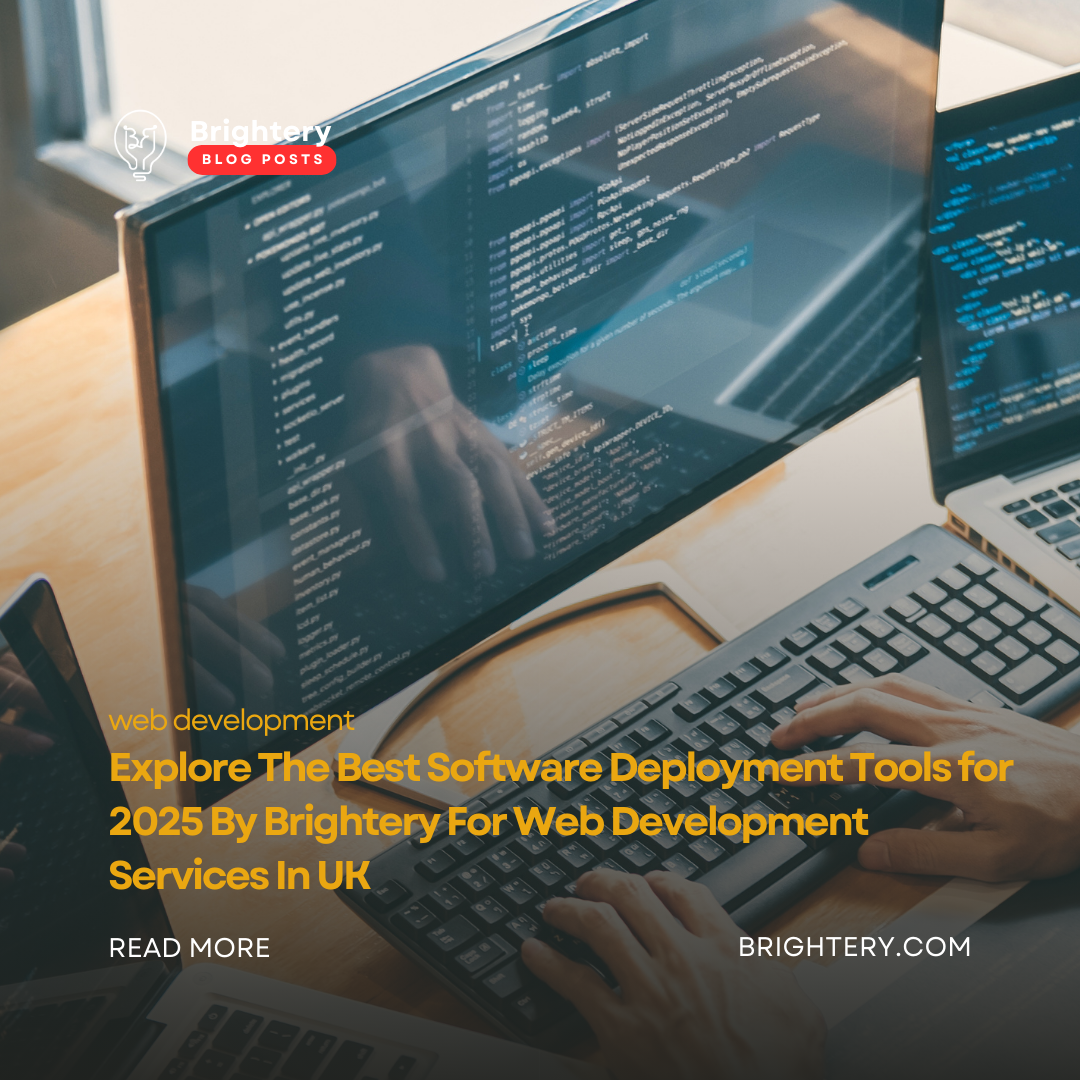 Explore The Best Software Deployment Tools for 2025 By Brightery For Web Development Services In UK