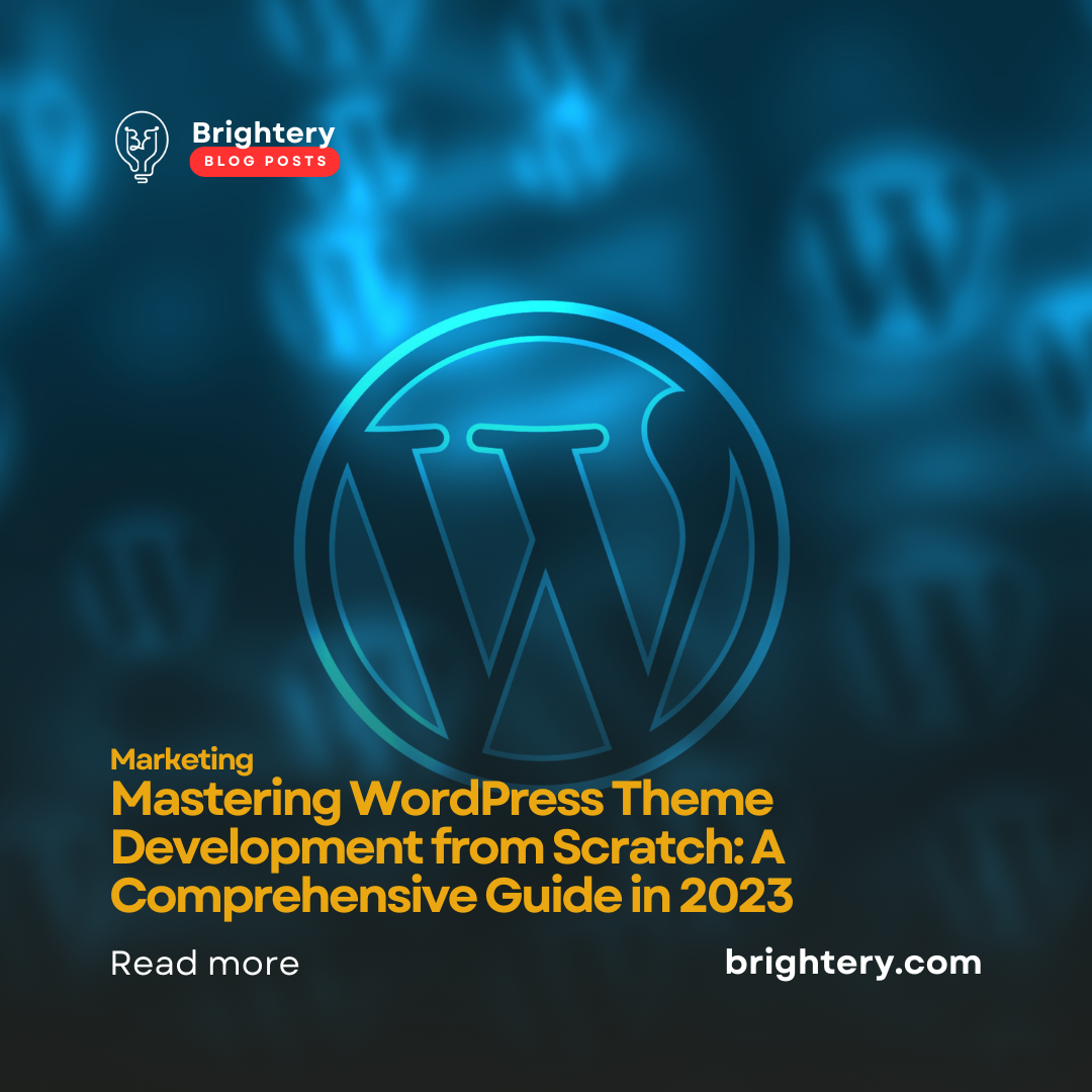 Mastering WordPress Theme Development from Scratch: A Comprehensive Guide in 2023