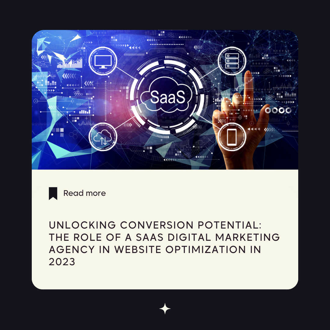 Unlocking Conversion Potential: The Role of a SaaS Digital Marketing Agency in Website Optimization in 2023