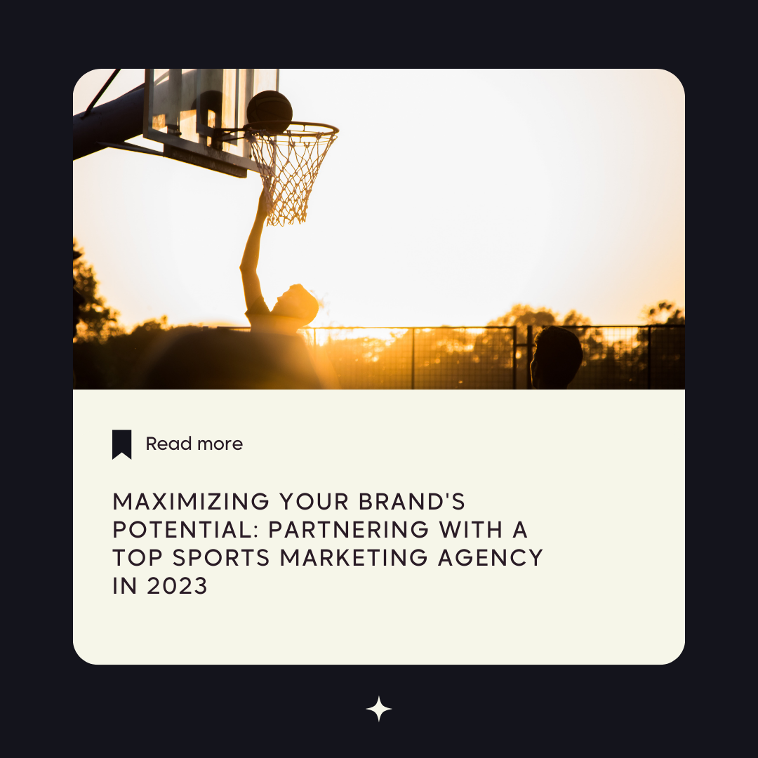 Maximizing Your Brand's Potential: Partnering with a Top Sports Marketing Agency in 2023
