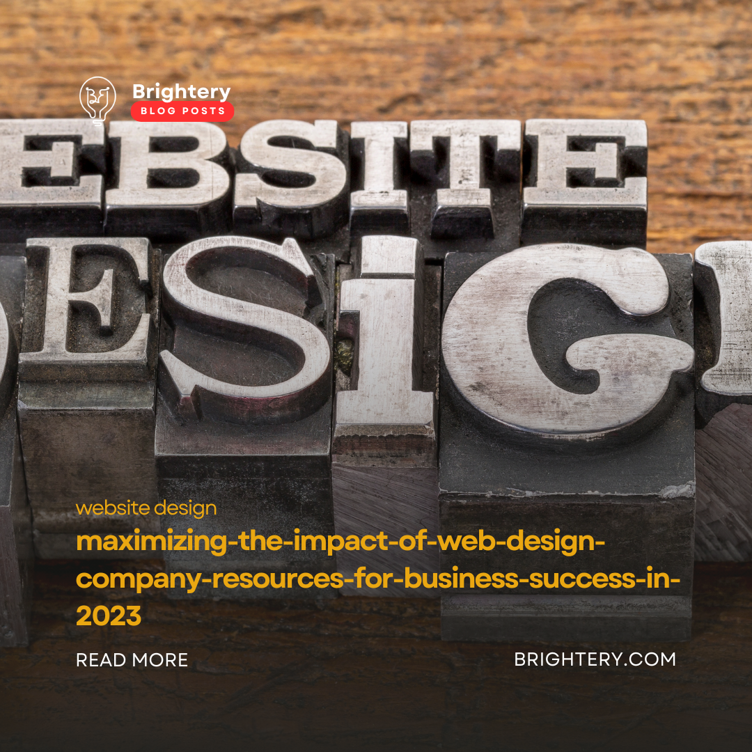 Maximizing the Impact of Web Design Company Resources for Business Success In 2023