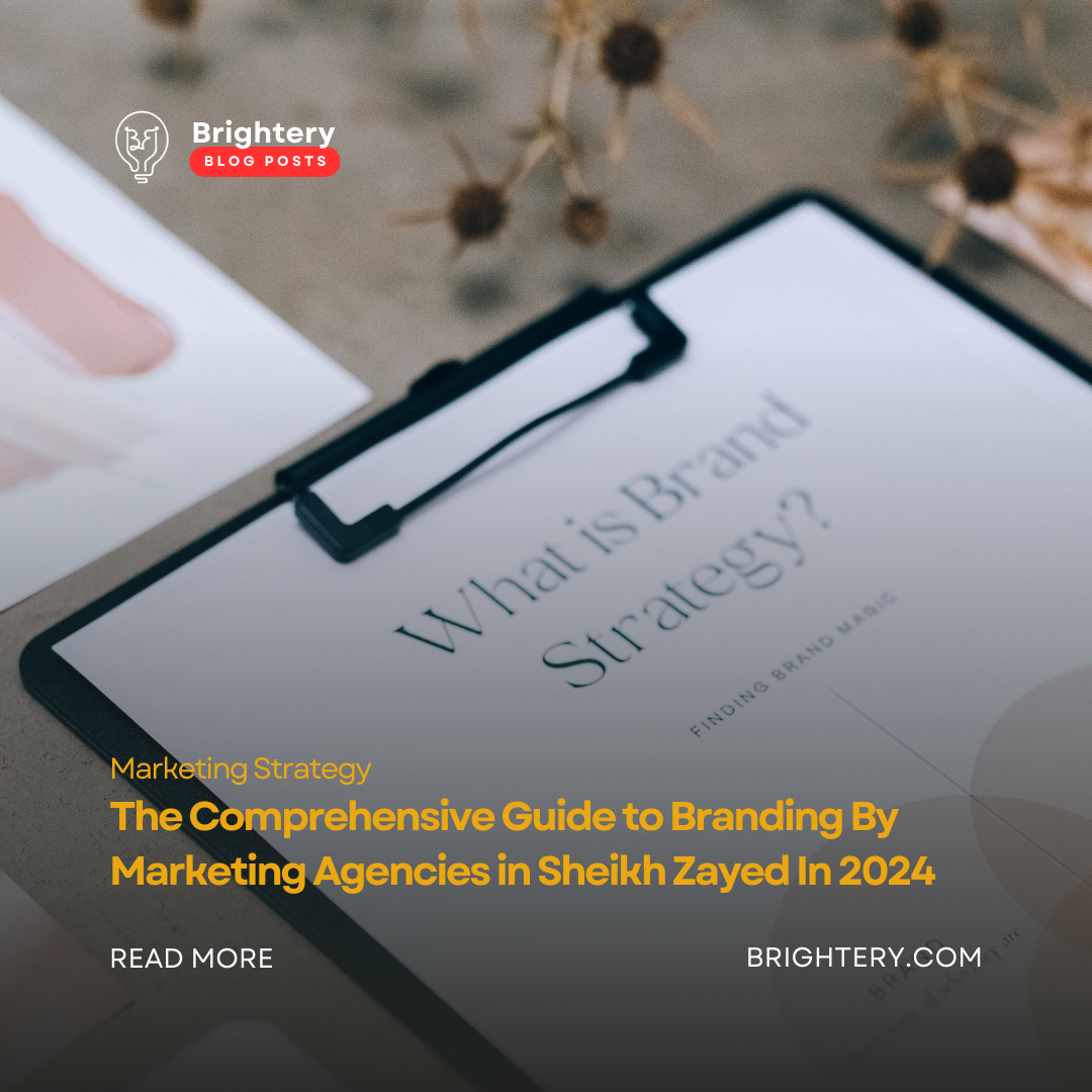 The Comprehensive Guide to Branding By Marketing Agencies in Sheikh Zayed In 2024