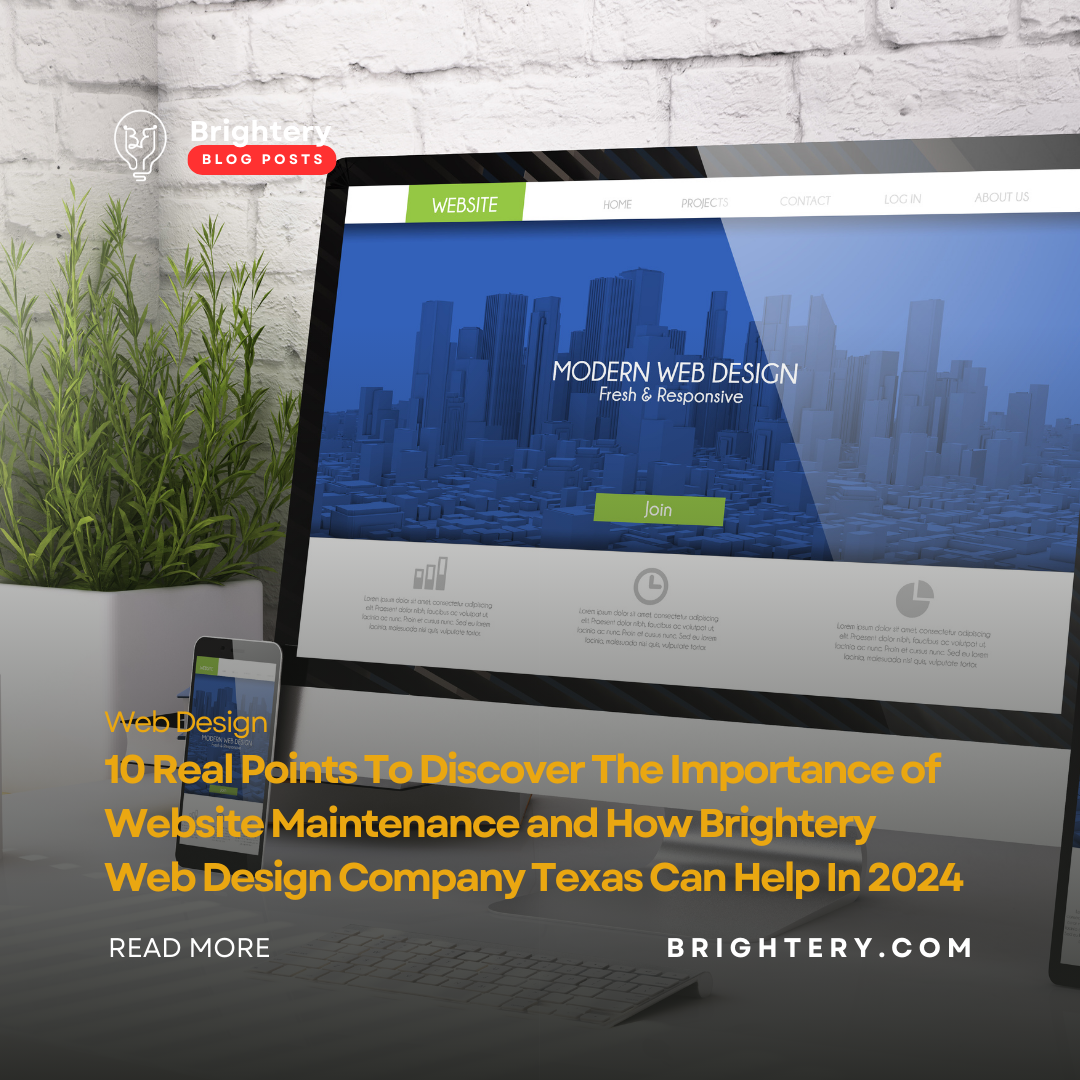 10 Real Points To Discover The Importance of Website Maintenance and How Brightery Web Design Company Texas Can Help In 2024