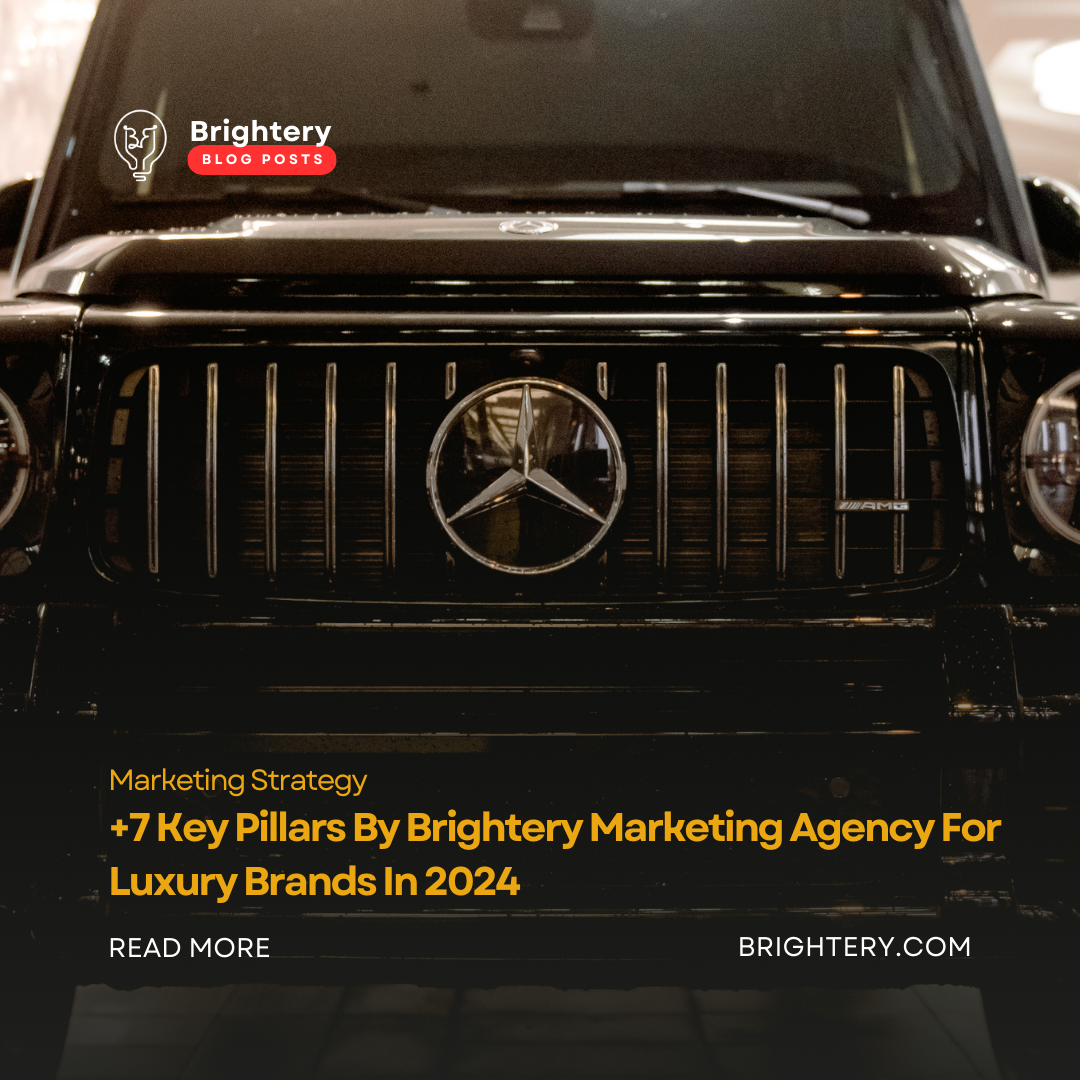 +7 Key Pillars By Brightery Marketing Agency For Luxury Brands In 2024