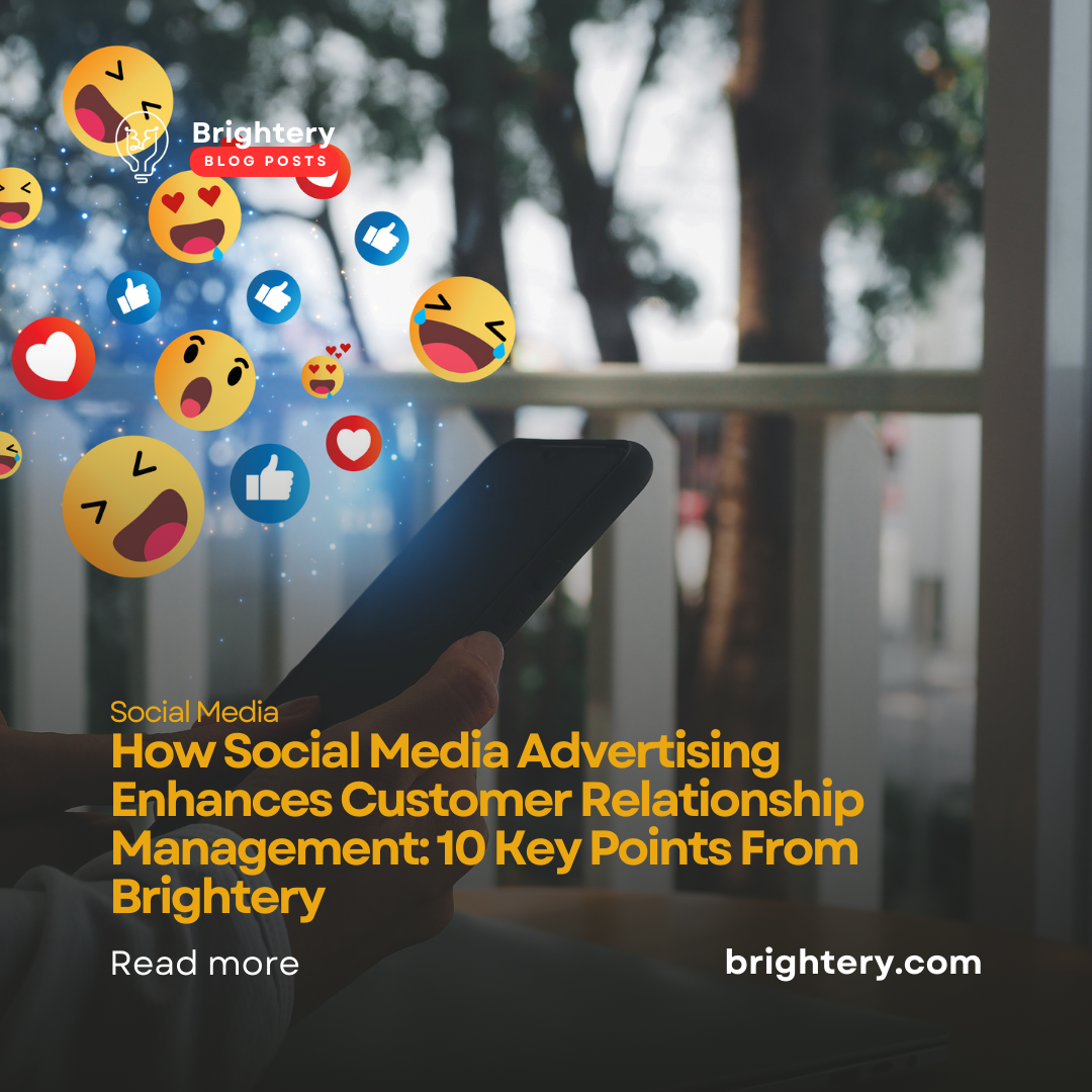 How Social Media Advertising Enhances Customer Relationship Management: 10 Key Points From Brightery