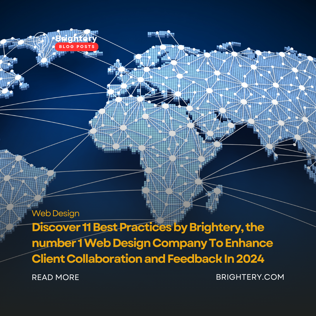Discover 11 Best Practices by Brightery, the number 1 Web Design Company To Enhance Client Collaboration and Feedback In 2024 