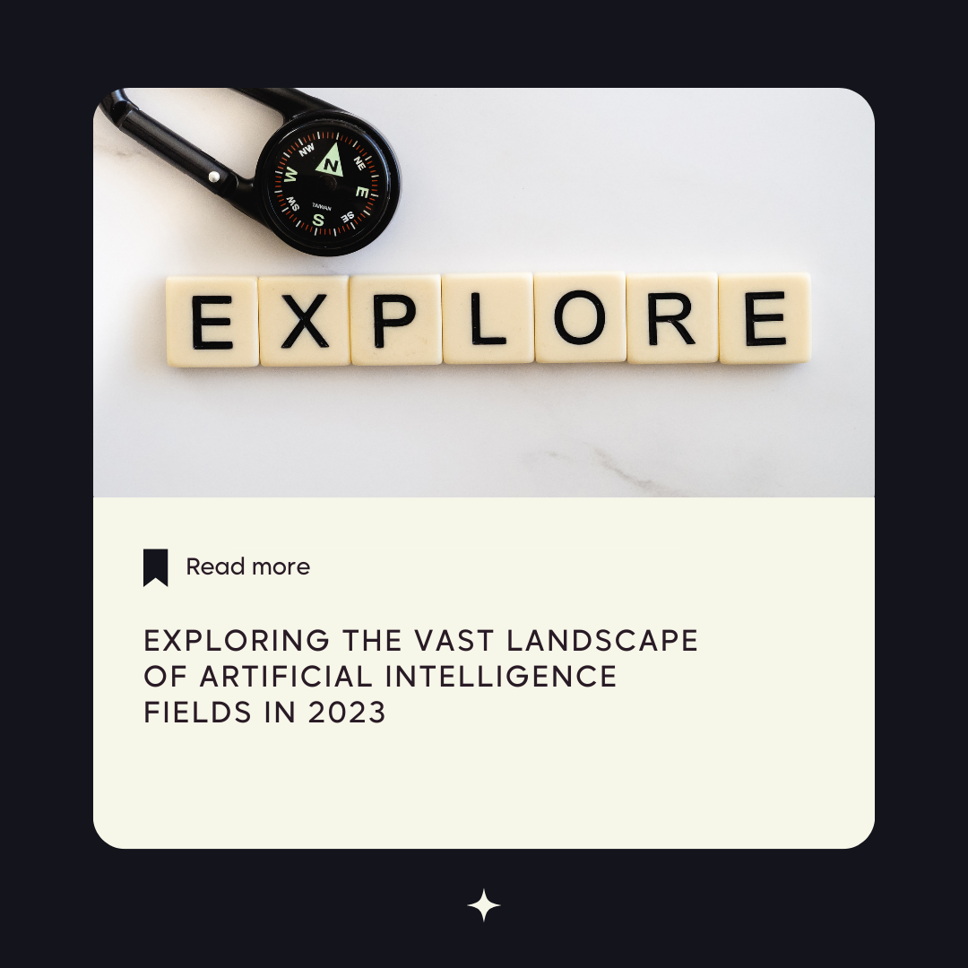 Exploring the Vast Landscape of Artificial Intelligence Fields in 2023