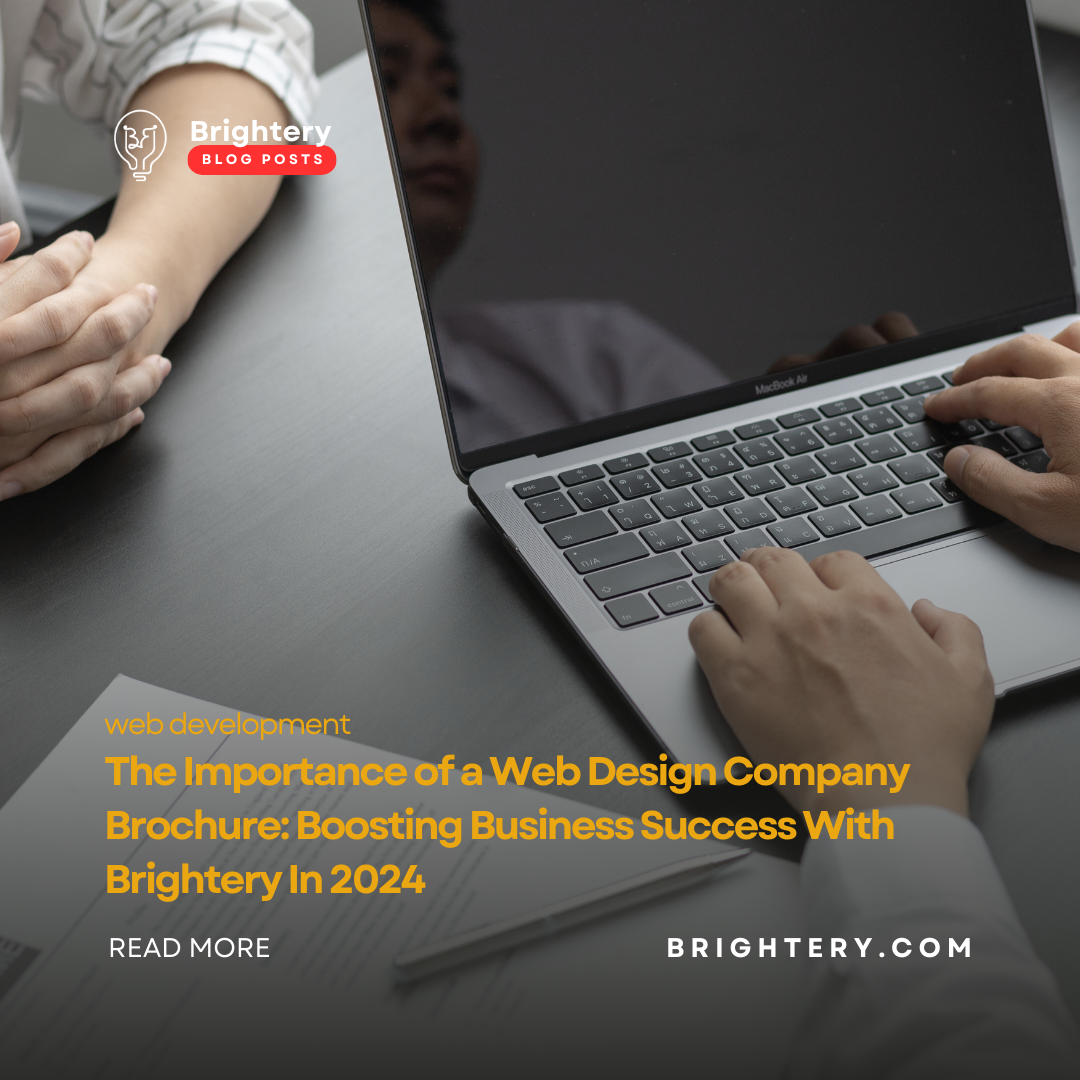 The Importance of a Web Design Company Brochure: Boosting Business Success With Brightery In 2024