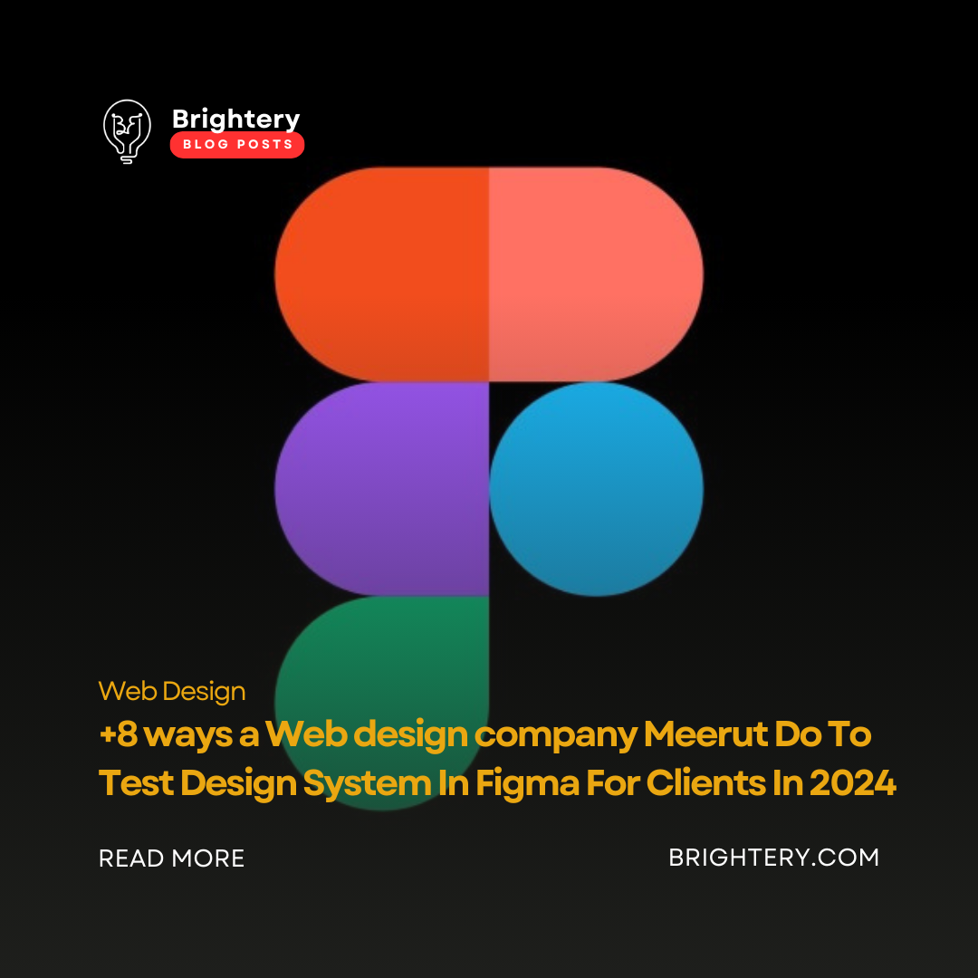+8 ways a Web design company Meerut Do To Test Design System In Figma For Clients In 2024