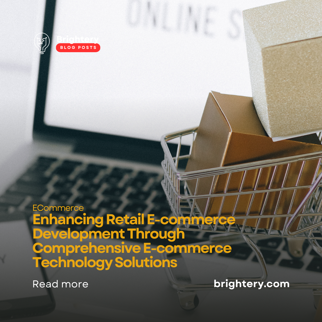 Enhancing Retail E-commerce Development Through Comprehensive E-commerce Technology Solutions