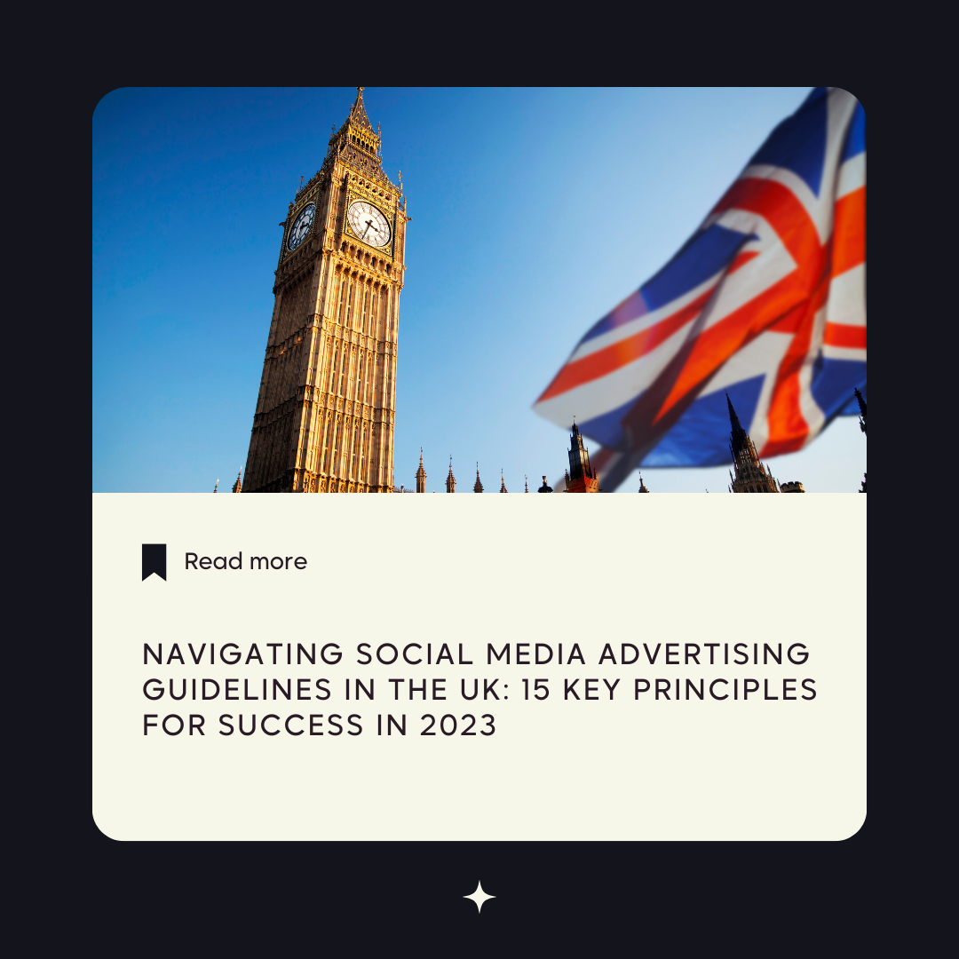 Navigating Social Media Advertising Guidelines in the UK: 15 Key Principles for Success in 2023