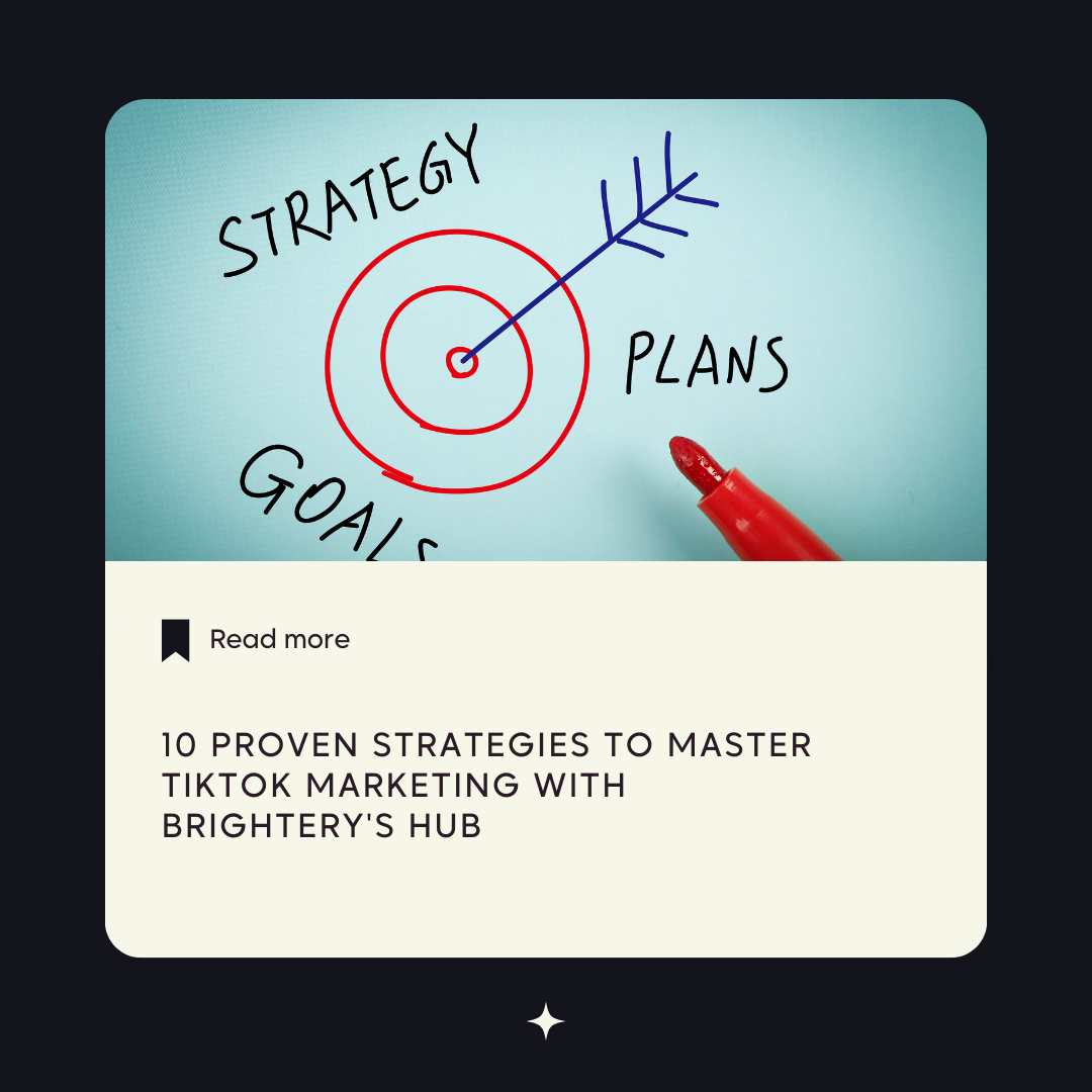 10 Proven Strategies to Master TikTok Marketing with Brightery's Hub