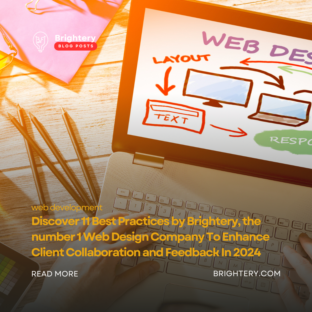 Discover 11 Best Practices by Brightery, the number 1 Web Design Company To Enhance Client Collaboration and Feedback In 2024 
