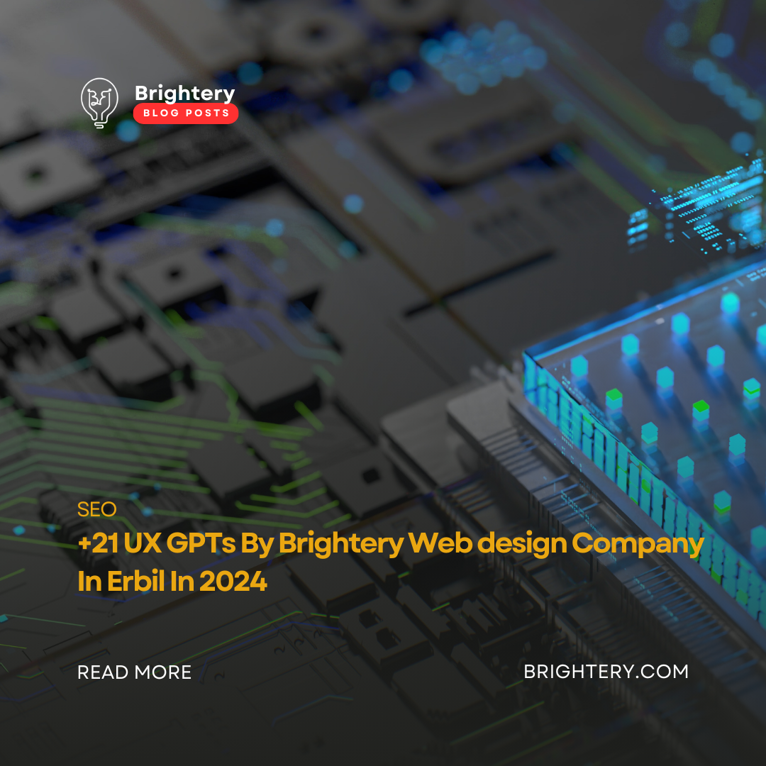 +21 UX GPTs By Brightery Web design Company In Erbil In 2024