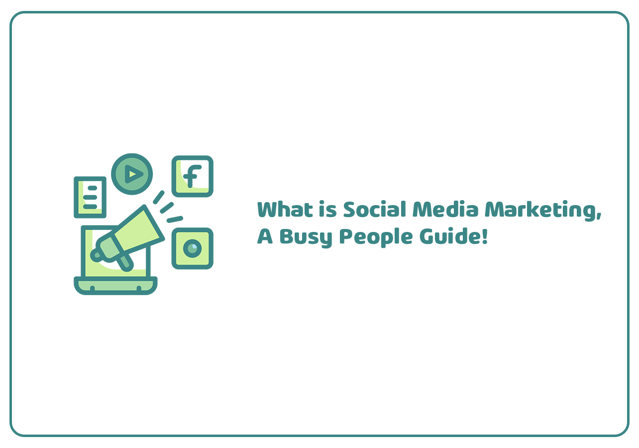 What is Social Media Marketing, A Busy People Guide!