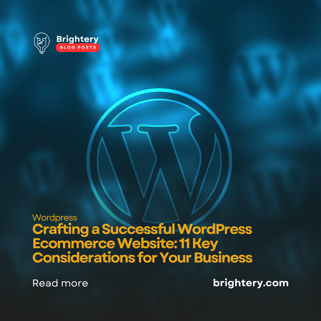 Crafting a Successful WordPress Ecommerce Website: 11 Key Considerations for Your Business