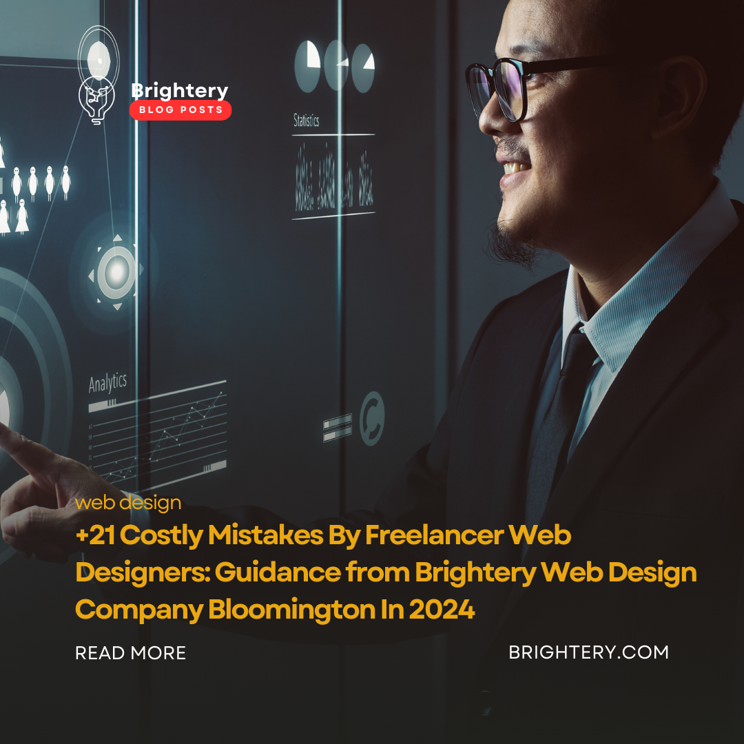+21 Costly Mistakes By Freelancer Web Designers: Guidance from Brightery Web Design Company Bloomington In 2024