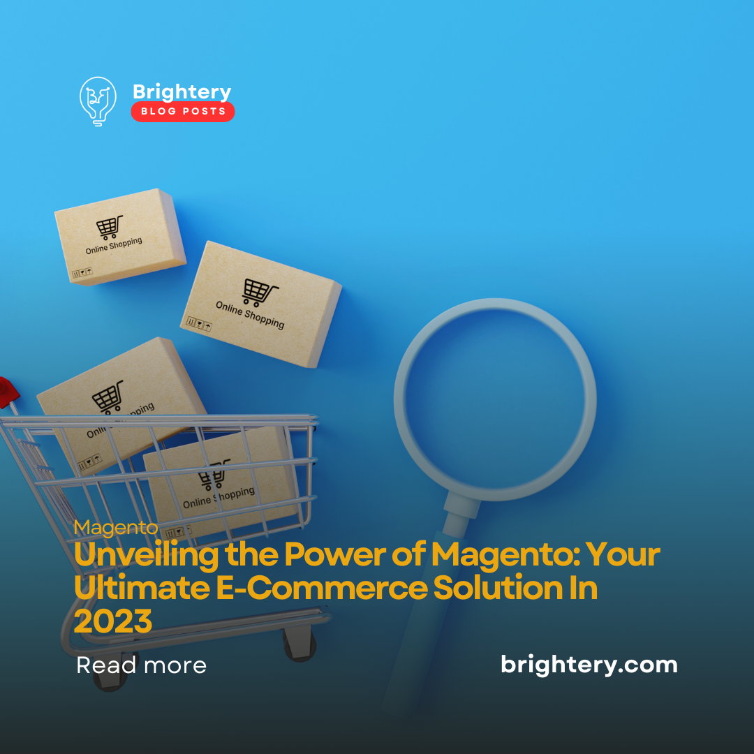 Unveiling the Power of Magento: Your Ultimate E-Commerce Solution In 2023