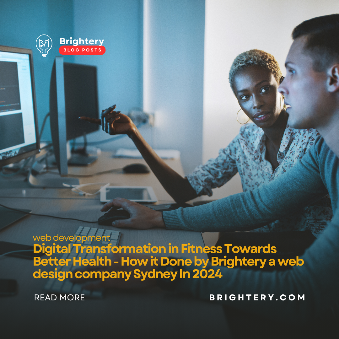 Digital Transformation in Fitness Towards Better Health - How it Done by Brightery a web design company Sydney In 2024