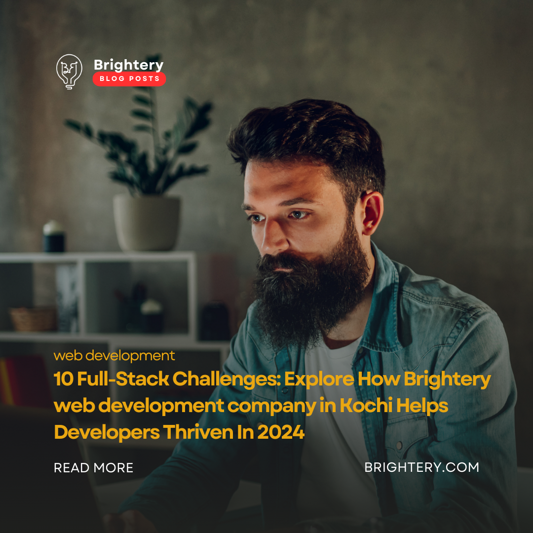 10 Full-Stack Challenges: Explore How Brightery web development company in Kochi Helps Developers Thriven In 2024