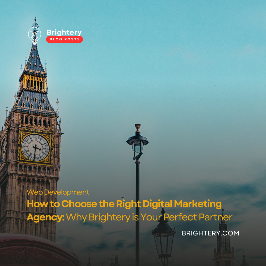 How to Choose the Right Digital Marketing Agency: Why Brightery is Your Perfect Partner