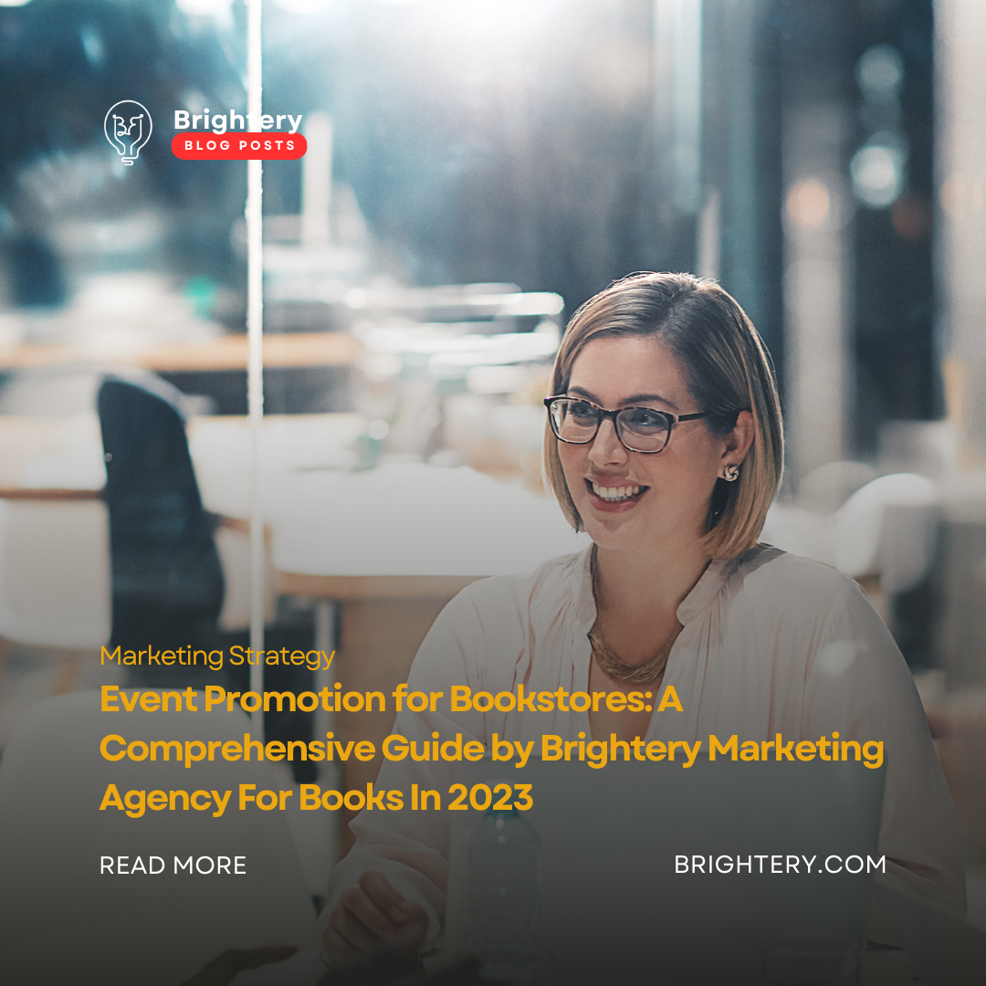 Event Promotion for Bookstores: A Comprehensive Guide by Brightery Marketing Agency For Books In 2023