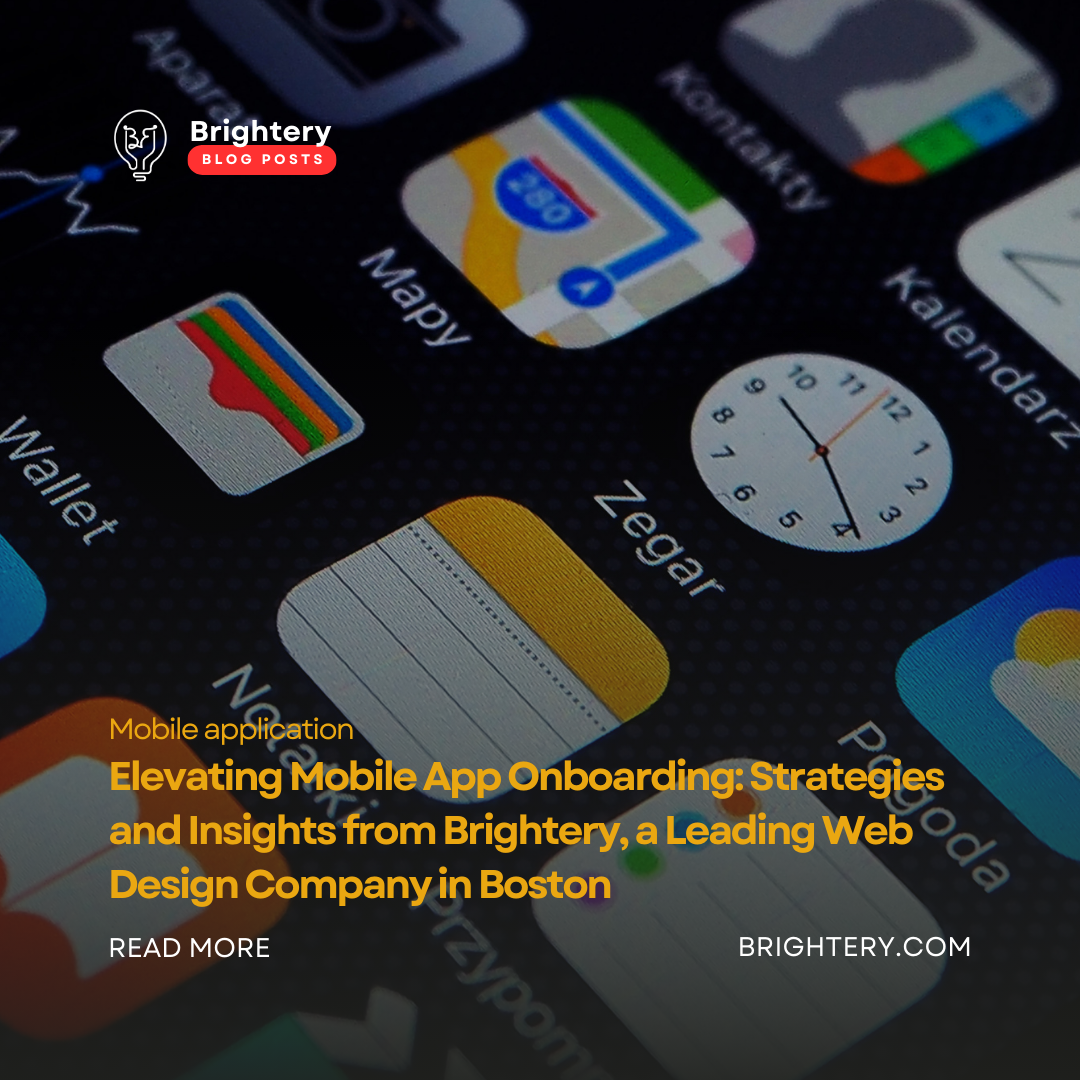 Elevating Mobile App Onboarding: Strategies and Insights from Brightery, a Leading Web Design Company in Boston