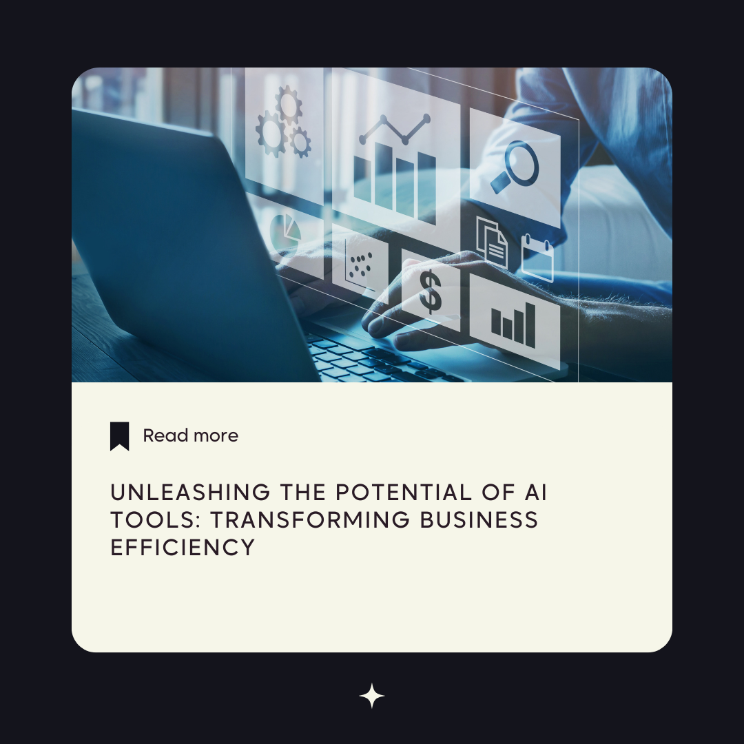 Unleashing the Potential of AI Tools: Transforming Business Efficiency