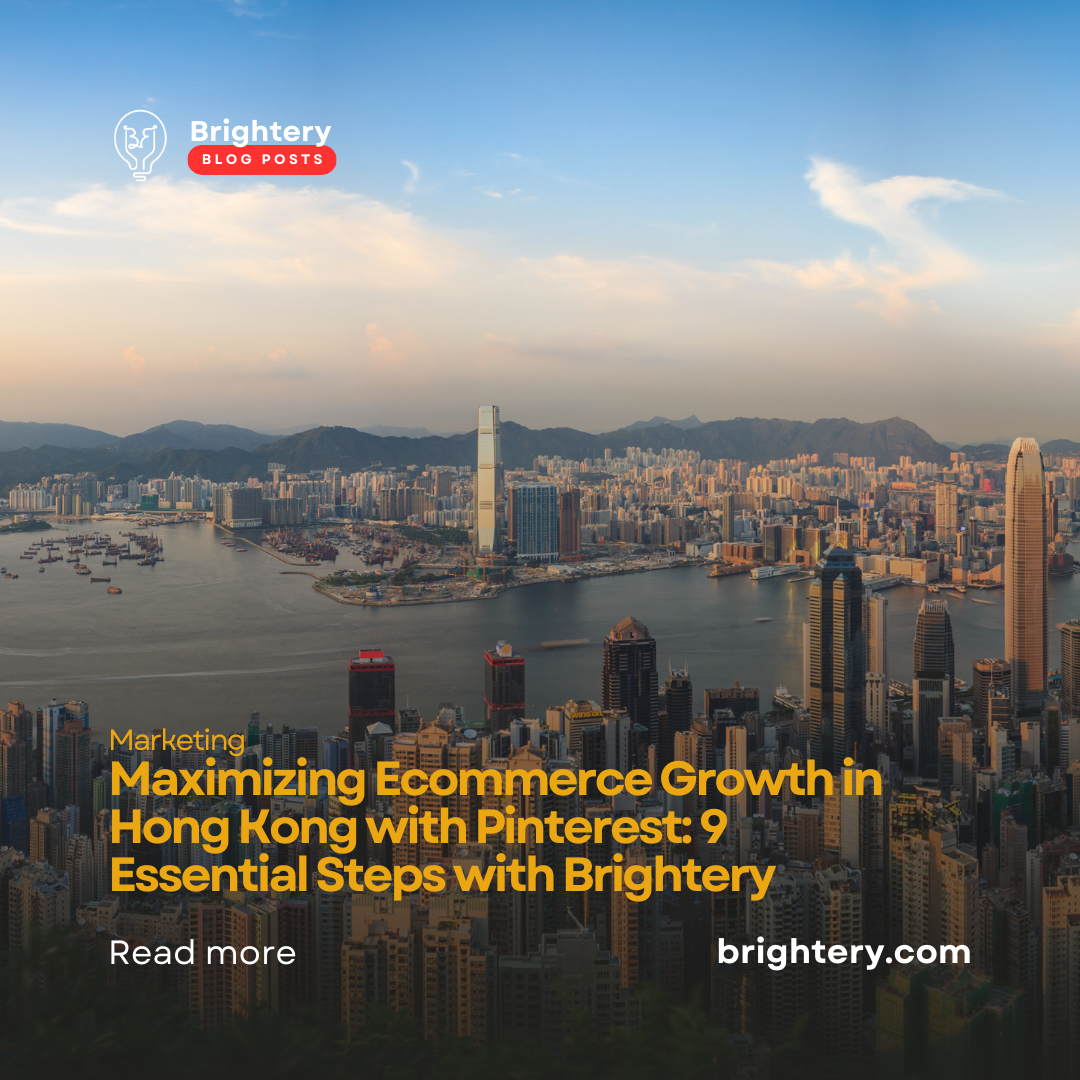 Maximizing Ecommerce Growth in Hong Kong with Pinterest: 9 Essential Steps with Brightery