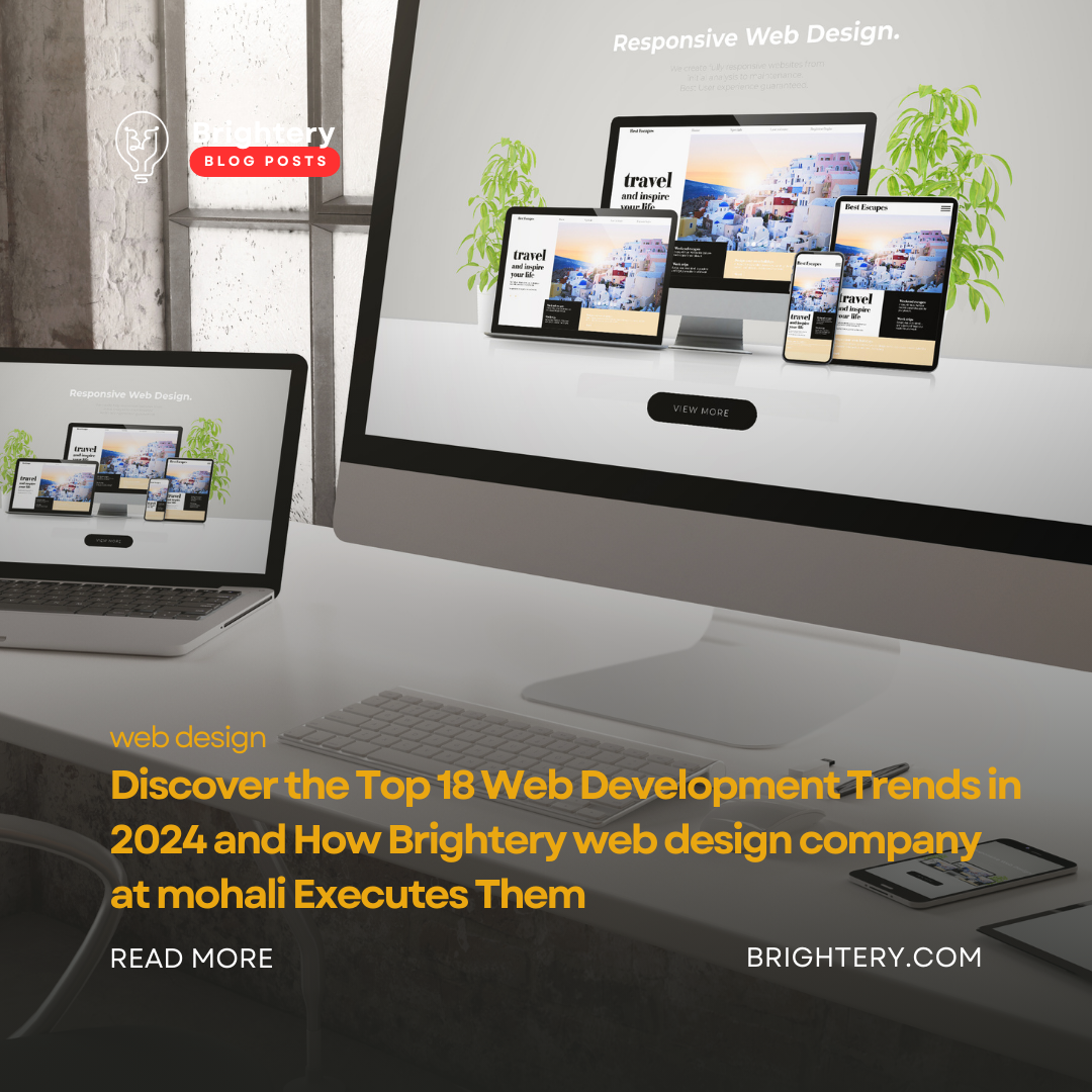 Discover the Top 18 Web Development Trends in 2024 and How Brightery web design company at mohali Executes Them