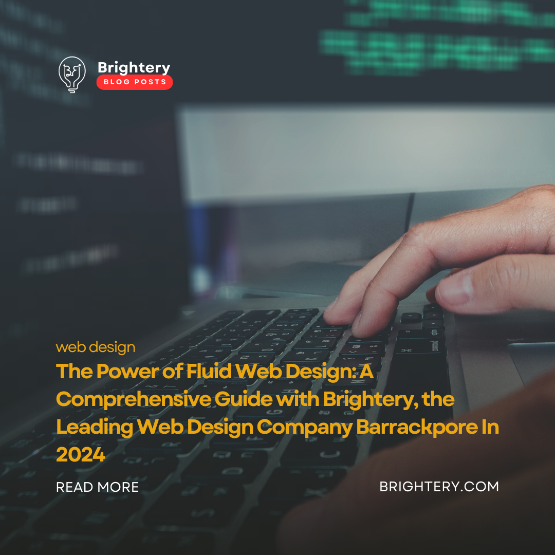 The Power of Fluid Web Design: A Comprehensive Guide with Brightery, the Leading Web Design Company Barrackpore In 2024