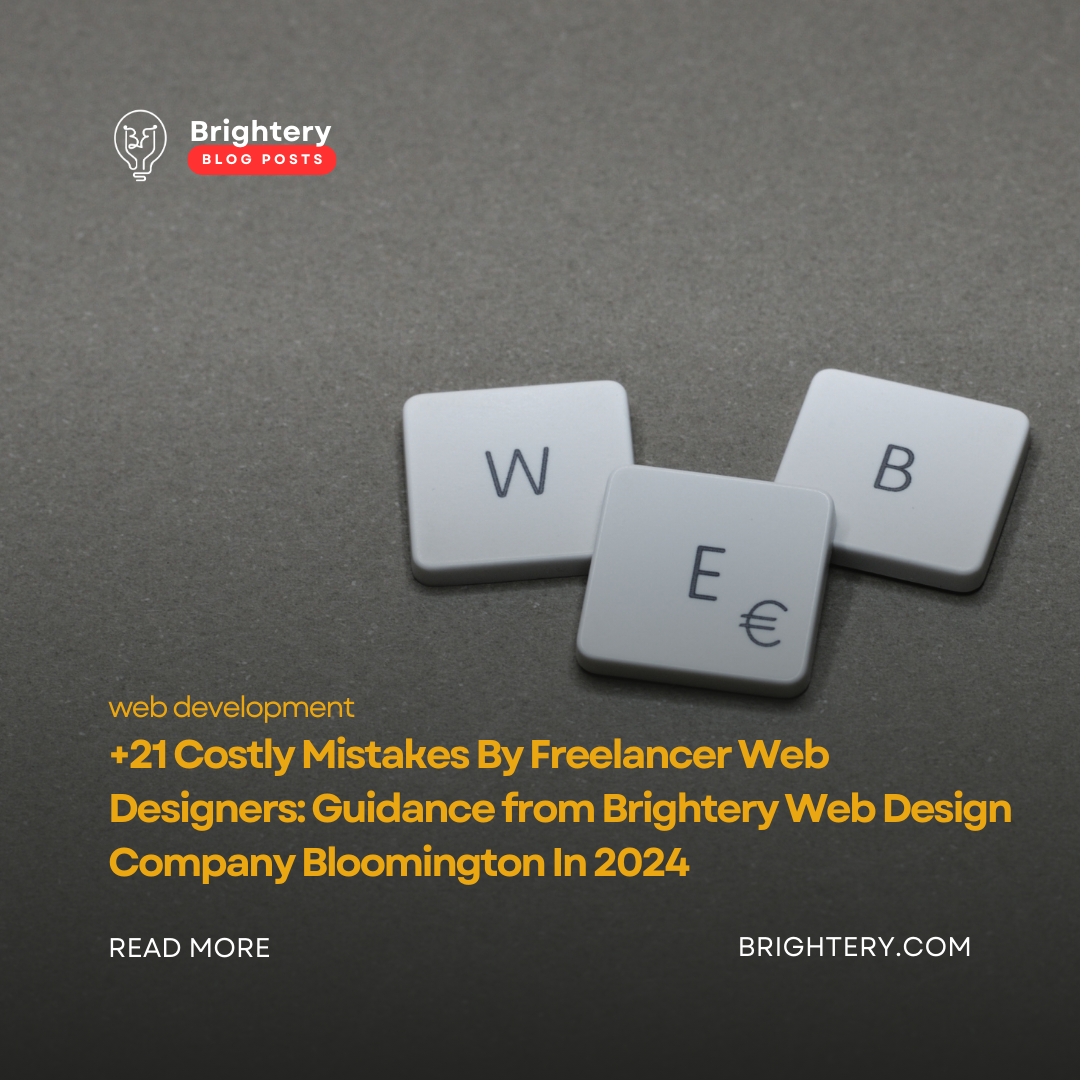 +21 Costly Mistakes By Freelancer Web Designers: Guidance from Brightery Web Design Company Bloomington In 2024