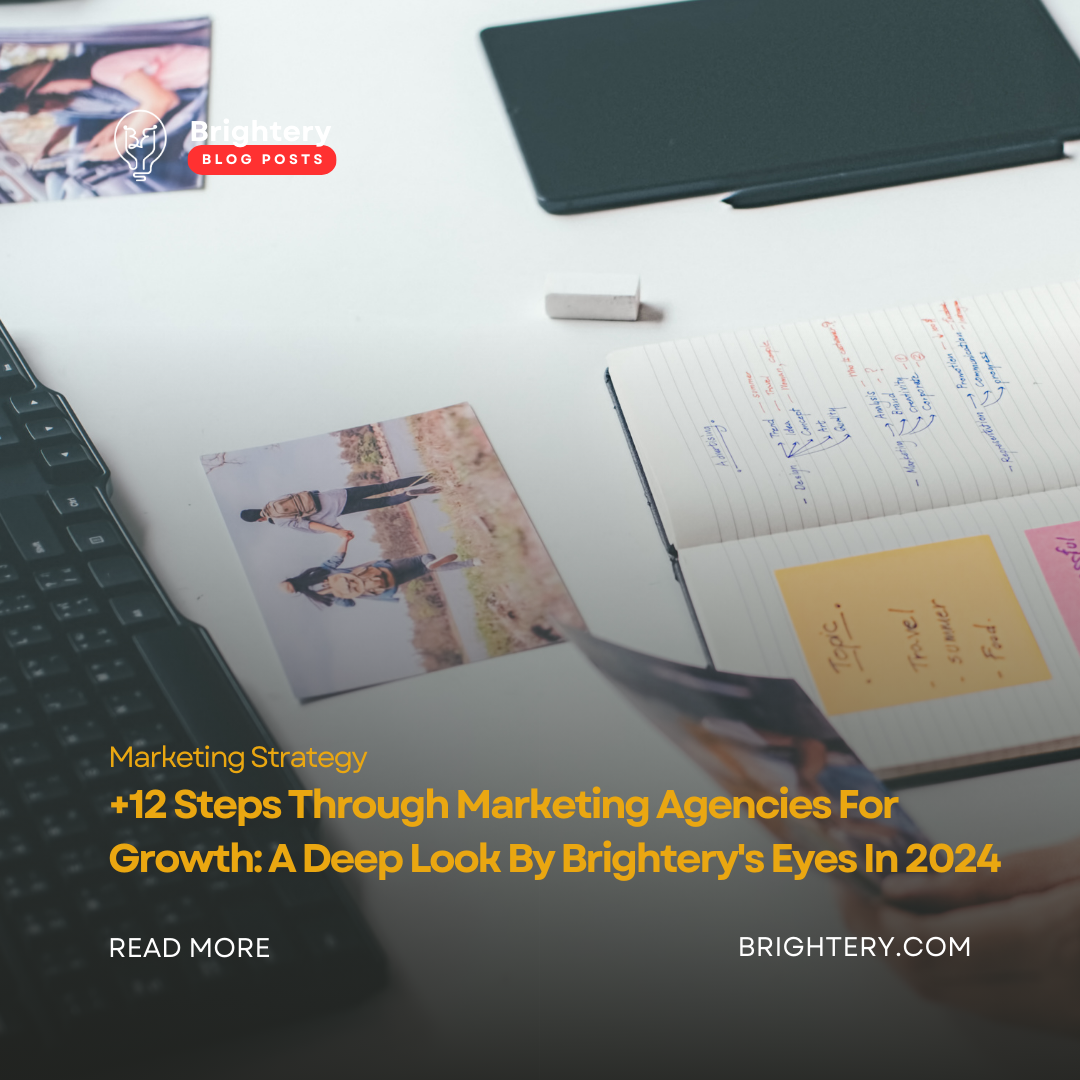 +12 Steps Through Marketing Agencies For Growth: A Deep Look By Brightery's Eyes In 2024