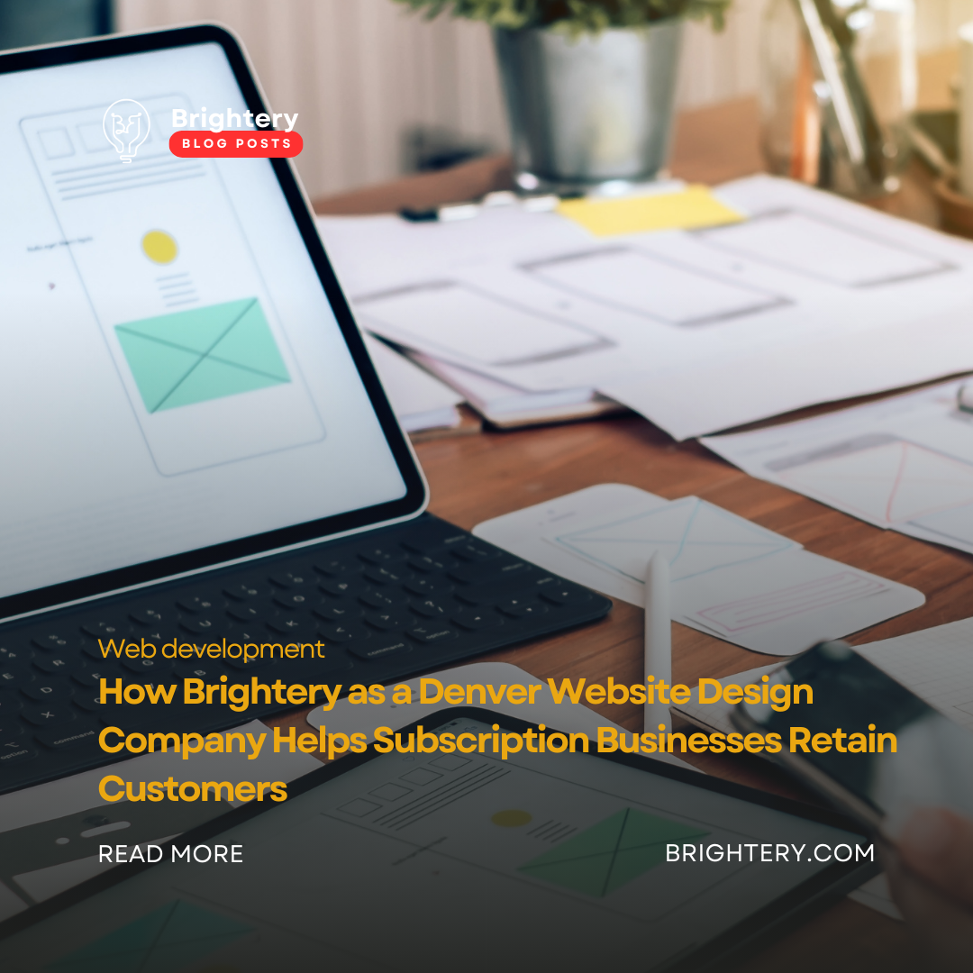 How Brightery as a Denver Website Design Company Helps Subscription Businesses Retain Customers