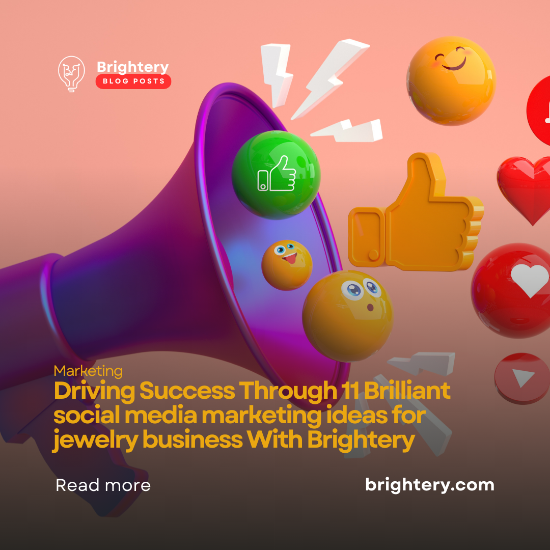 Driving Success Through 11 Brilliant social media marketing ideas for jewelry business With Brightery