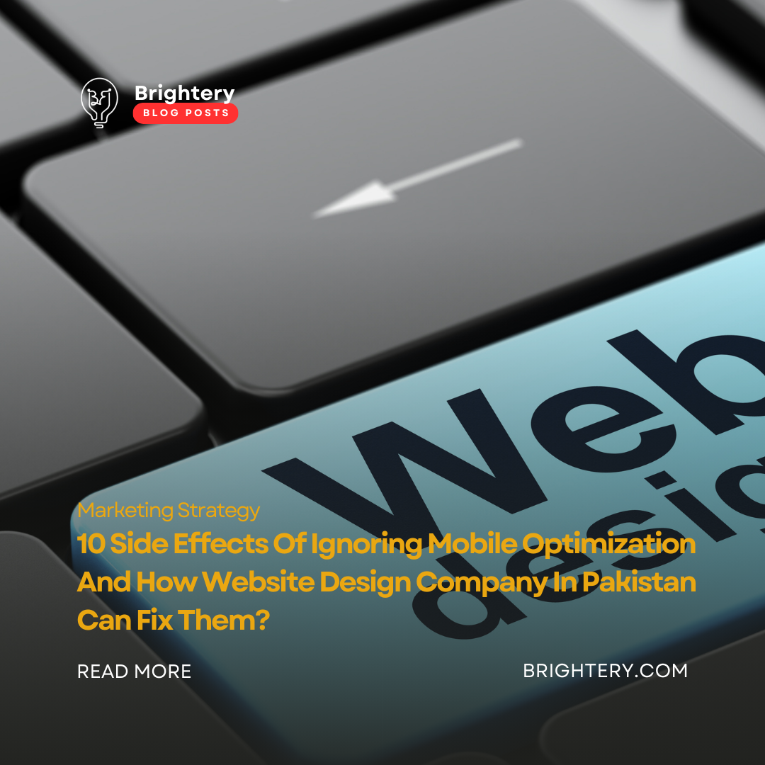10 Side Effects Of Ignoring Mobile Optimization And How Website Design Company In Pakistan Can Fix Them?