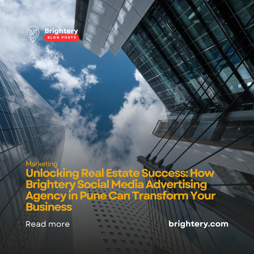 Unlocking Real Estate Success: How Brightery Social Media Advertising Agency in Pune Can Transform Your Business